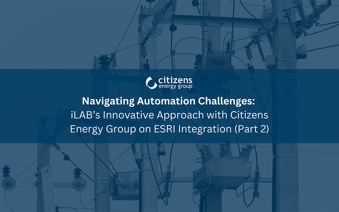 image says " Navigating Automation Challenges" iLAB's innovative approach with Citizens Energy Group on ESRI integration (Part 2)"